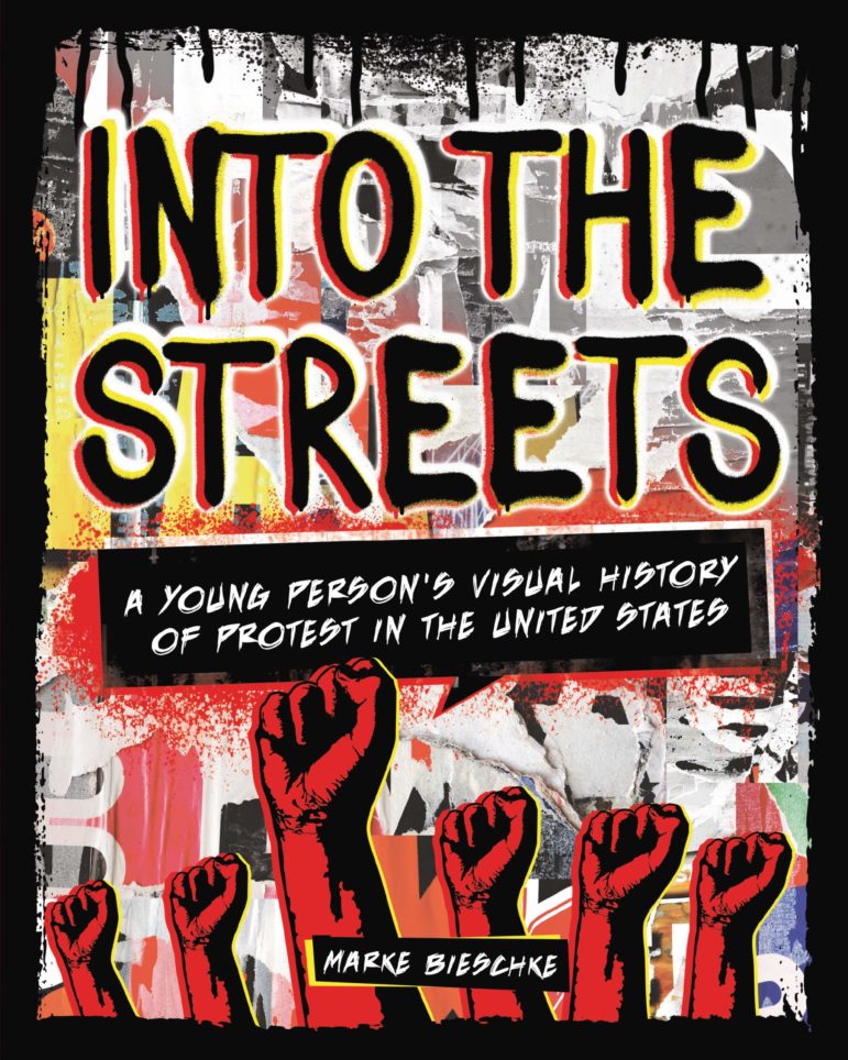 Cover of “Into the Streets: A Young Person's Visual History of Protests in the United States” by Marke Bieschke.